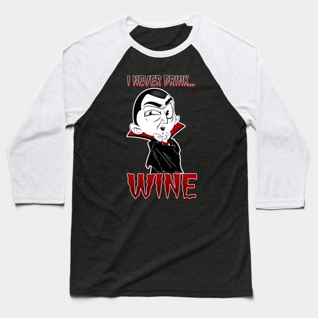 I never drink... wine Baseball T-Shirt by FreakPills